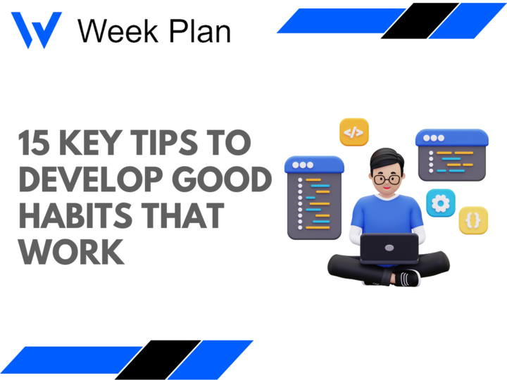 15 Key Tips to Develop Good Habits That Work